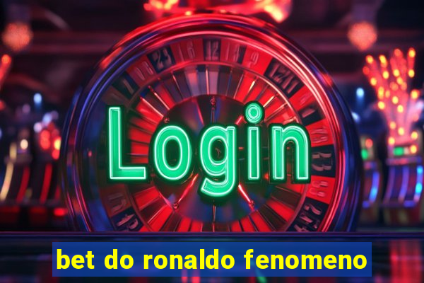 bet do ronaldo fenomeno