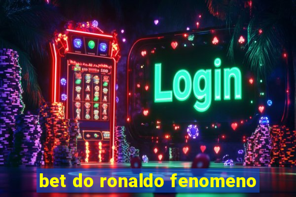 bet do ronaldo fenomeno