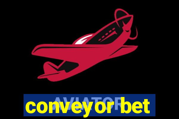 conveyor bet