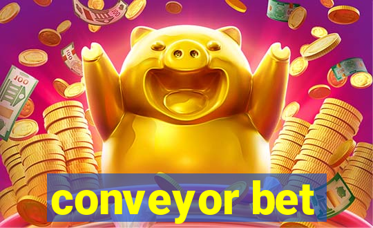 conveyor bet