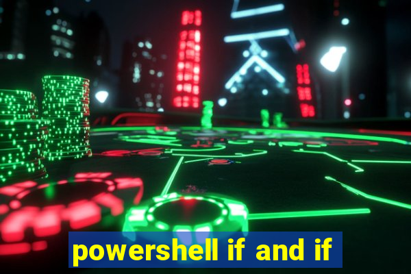 powershell if and if