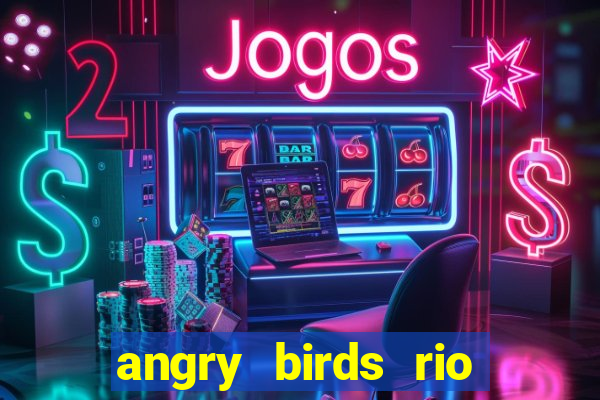 angry birds rio google play