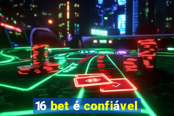 16 bet é confiável