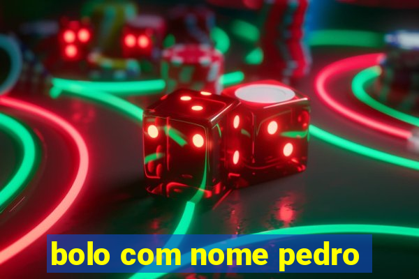 bolo com nome pedro