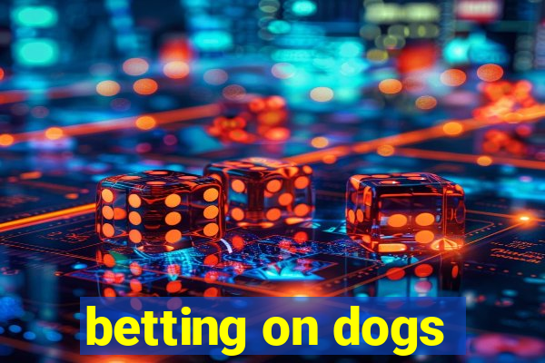 betting on dogs