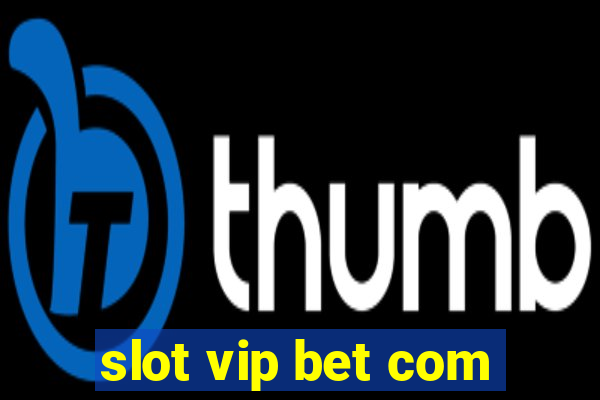 slot vip bet com