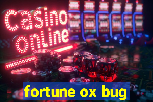 fortune ox bug