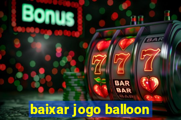 baixar jogo balloon