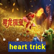 heart trick