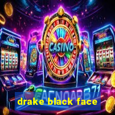 drake black face