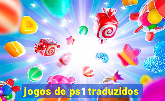 jogos de ps1 traduzidos