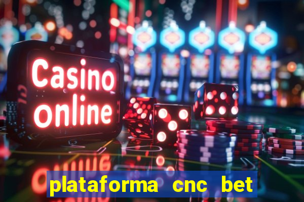 plataforma cnc bet 茅 confi谩vel