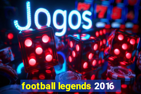 football legends 2016