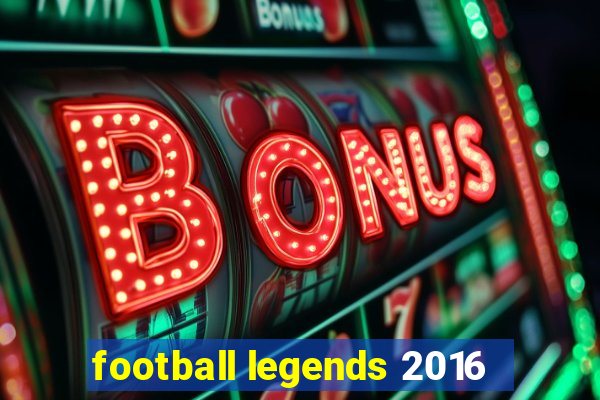 football legends 2016