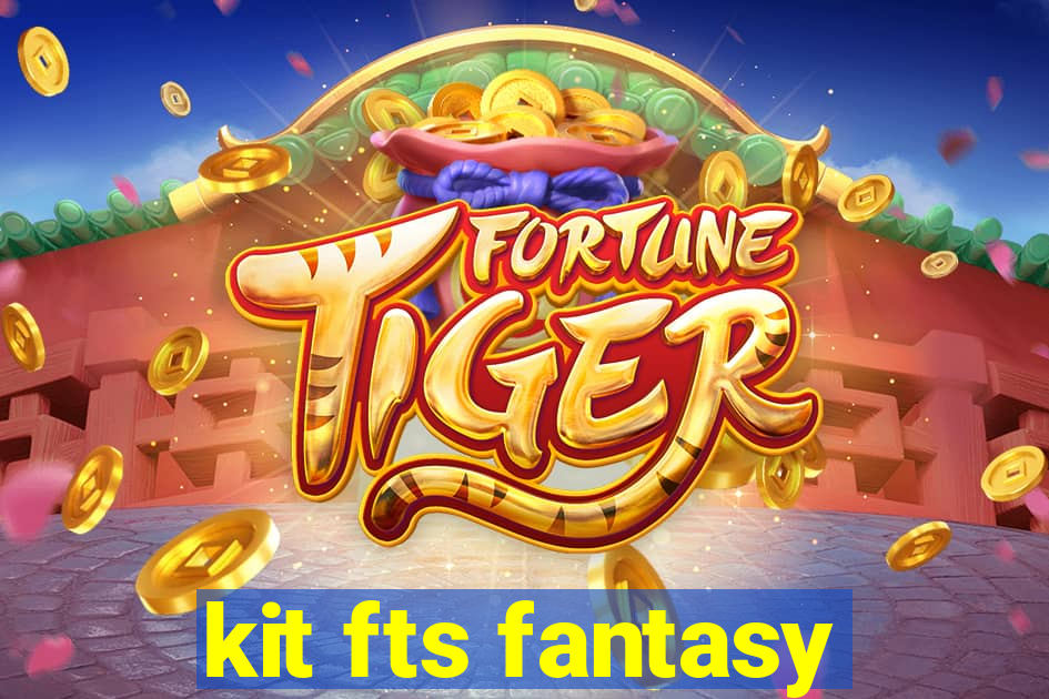 kit fts fantasy