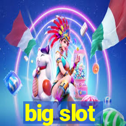 big slot