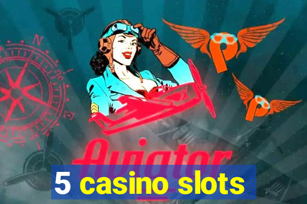 5 casino slots