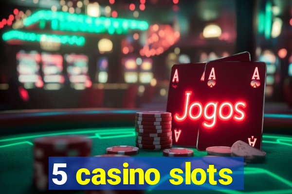 5 casino slots