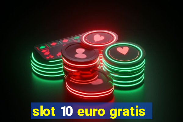 slot 10 euro gratis