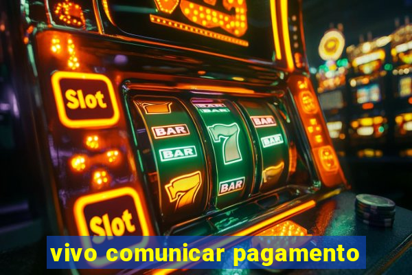 vivo comunicar pagamento