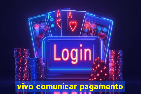 vivo comunicar pagamento