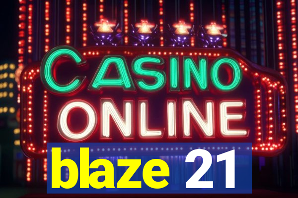 blaze 21