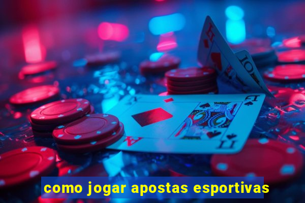 como jogar apostas esportivas