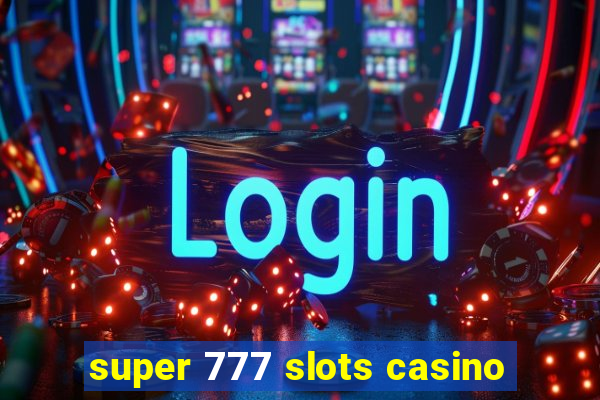 super 777 slots casino