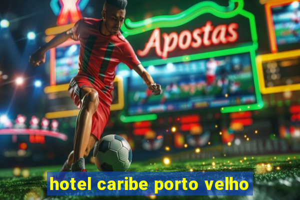 hotel caribe porto velho