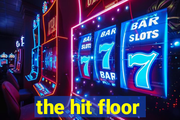 the hit floor