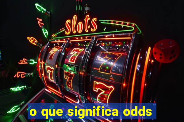 o que significa odds