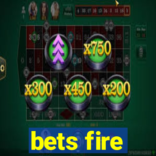 bets fire