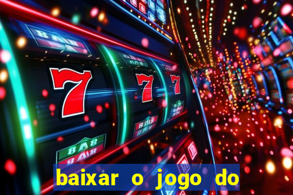 baixar o jogo do tigrinho que ganha dinheiro