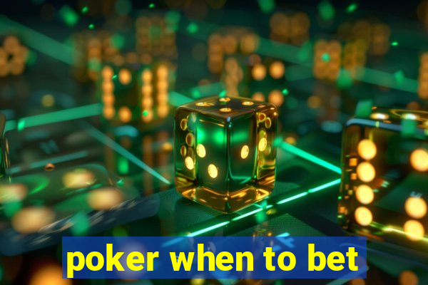 poker when to bet