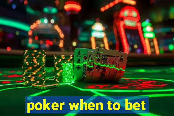 poker when to bet