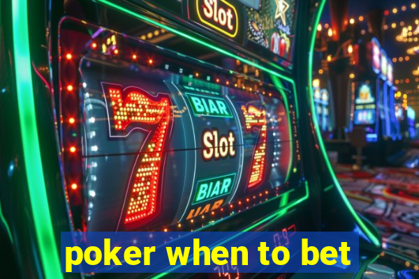 poker when to bet