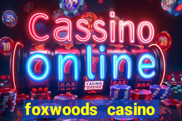 foxwoods casino resort connecticut