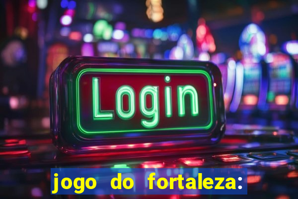 jogo do fortaleza: onde assistir