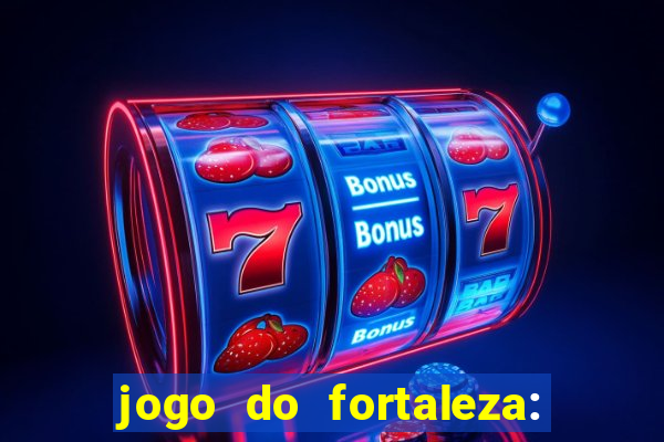 jogo do fortaleza: onde assistir