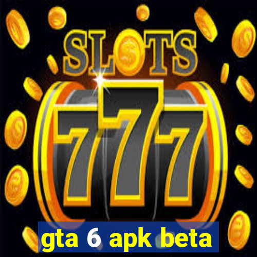 gta 6 apk beta