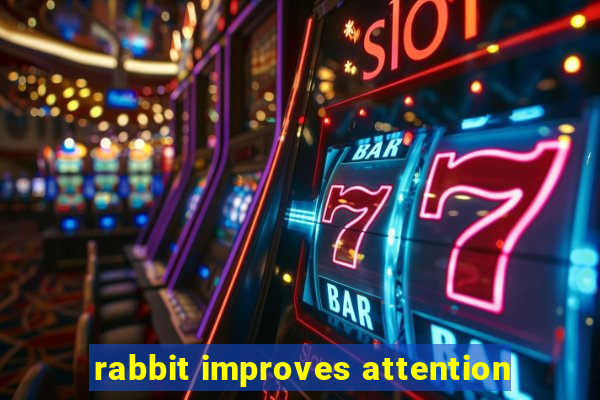 rabbit improves attention