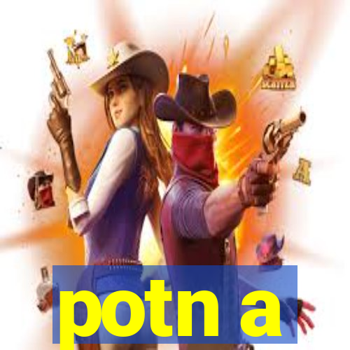 potn a