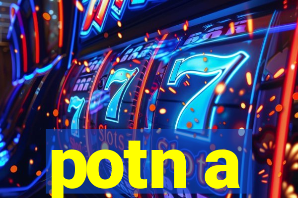 potn a