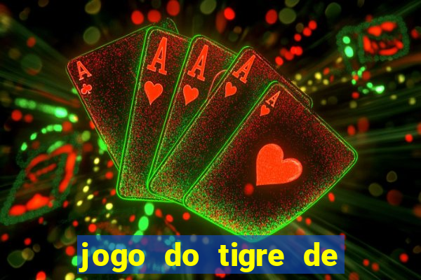 jogo do tigre de ganhar dinheiro