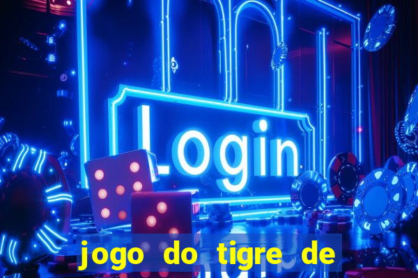 jogo do tigre de ganhar dinheiro