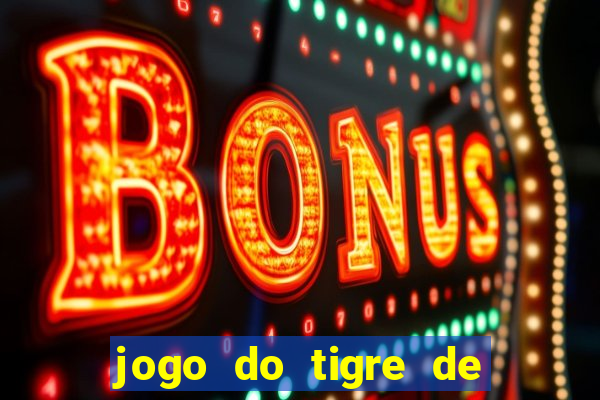 jogo do tigre de ganhar dinheiro