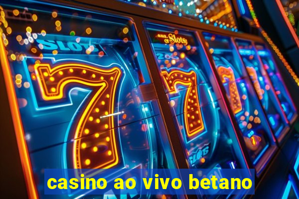 casino ao vivo betano