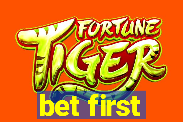 bet first