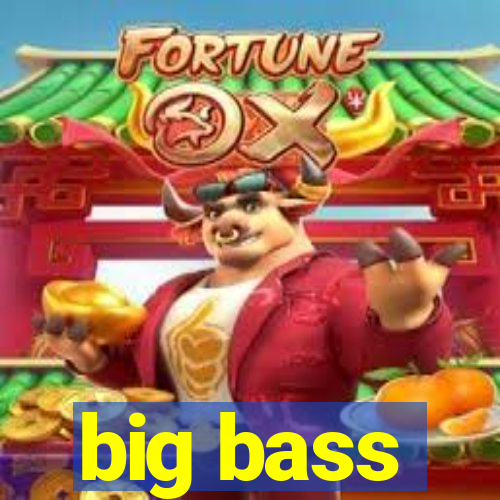 big bass