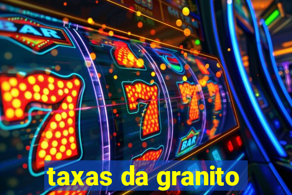 taxas da granito